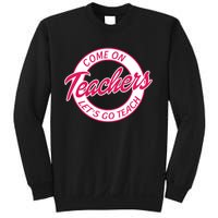 Come On Teachers Lets Go Teach Back To School Sweatshirt