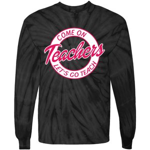 Come On Teachers Lets Go Teach Back To School Tie-Dye Long Sleeve Shirt