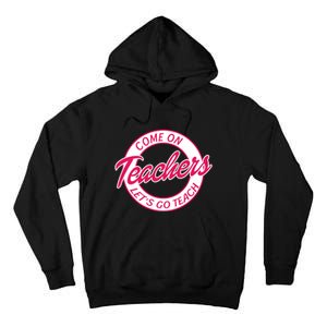 Come On Teachers Lets Go Teach Back To School Tall Hoodie