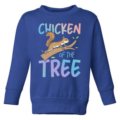 Chicken Of The Tree Squirrel Fun Gift Toddler Sweatshirt