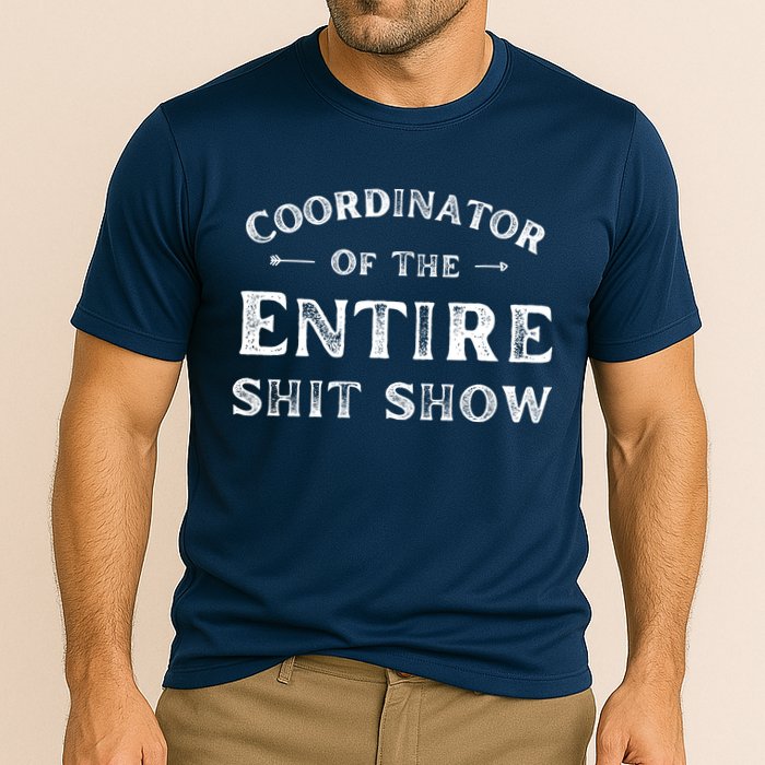 Coordinator Of The Entire Shit Show Funny Saying Sarcastic Performance Shirt