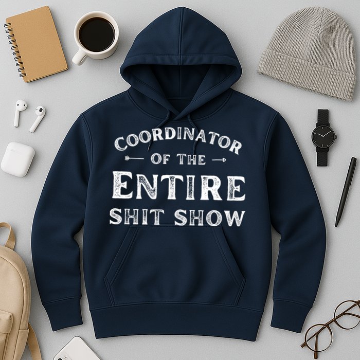 Coordinator Of The Entire Shit Show Funny Saying Sarcastic Hoodie