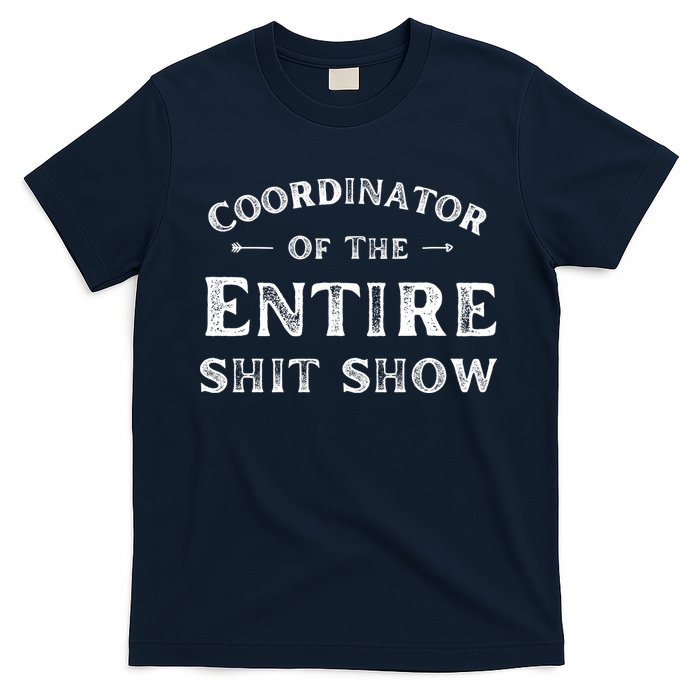 Coordinator Of The Entire Shit Show Funny Saying Sarcastic T-Shirt