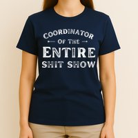 Coordinator Of The Entire Shit Show Funny Saying Sarcastic T-Shirt
