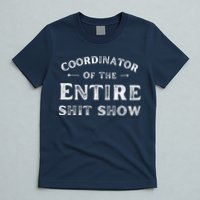 Coordinator Of The Entire Shit Show Funny Saying Sarcastic T-Shirt
