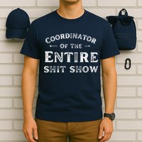 Coordinator Of The Entire Shit Show Funny Saying Sarcastic T-Shirt