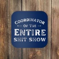 Coordinator Of The Entire Shit Show Funny Saying Sarcastic Coaster