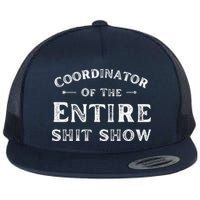 Coordinator Of The Entire Shit Show Funny Saying Sarcastic Flat Bill Trucker Hat