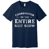 Coordinator Of The Entire Shit Show Funny Saying Sarcastic Premium T-Shirt