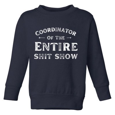 Coordinator Of The Entire Shit Show Funny Saying Sarcastic Toddler Sweatshirt
