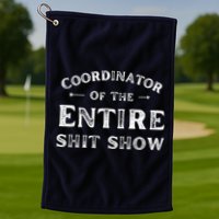 Coordinator Of The Entire Shit Show Funny Saying Sarcastic Golf Towel