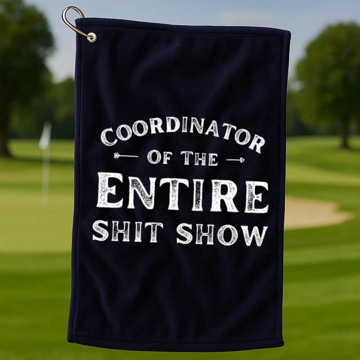 Coordinator Of The Entire Shit Show Funny Saying Sarcastic Golf Towel