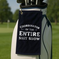 Coordinator Of The Entire Shit Show Funny Saying Sarcastic Golf Towel