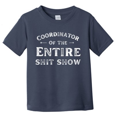 Coordinator Of The Entire Shit Show Funny Saying Sarcastic Toddler T-Shirt