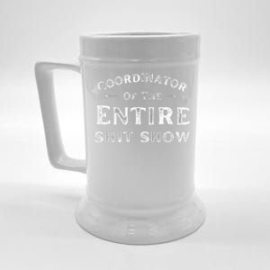 Coordinator Of The Entire Shit Show Funny Saying Sarcastic Beer Stein