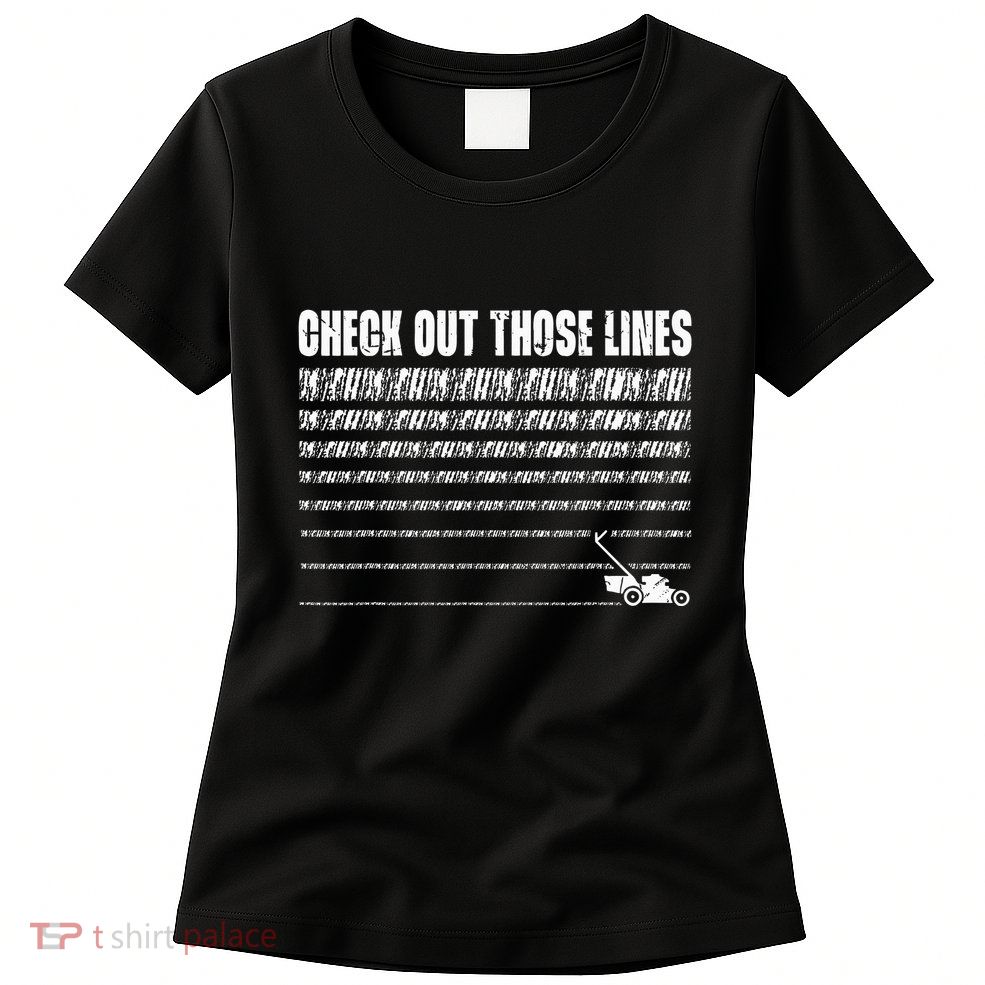 Check Out Those Lines Lawn Mower Lawnmower Funny Womens T-Shirt