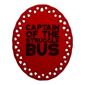 Captain Of The Struggle Bus Funny Gift Dad Struggle Ceramic Oval Ornament