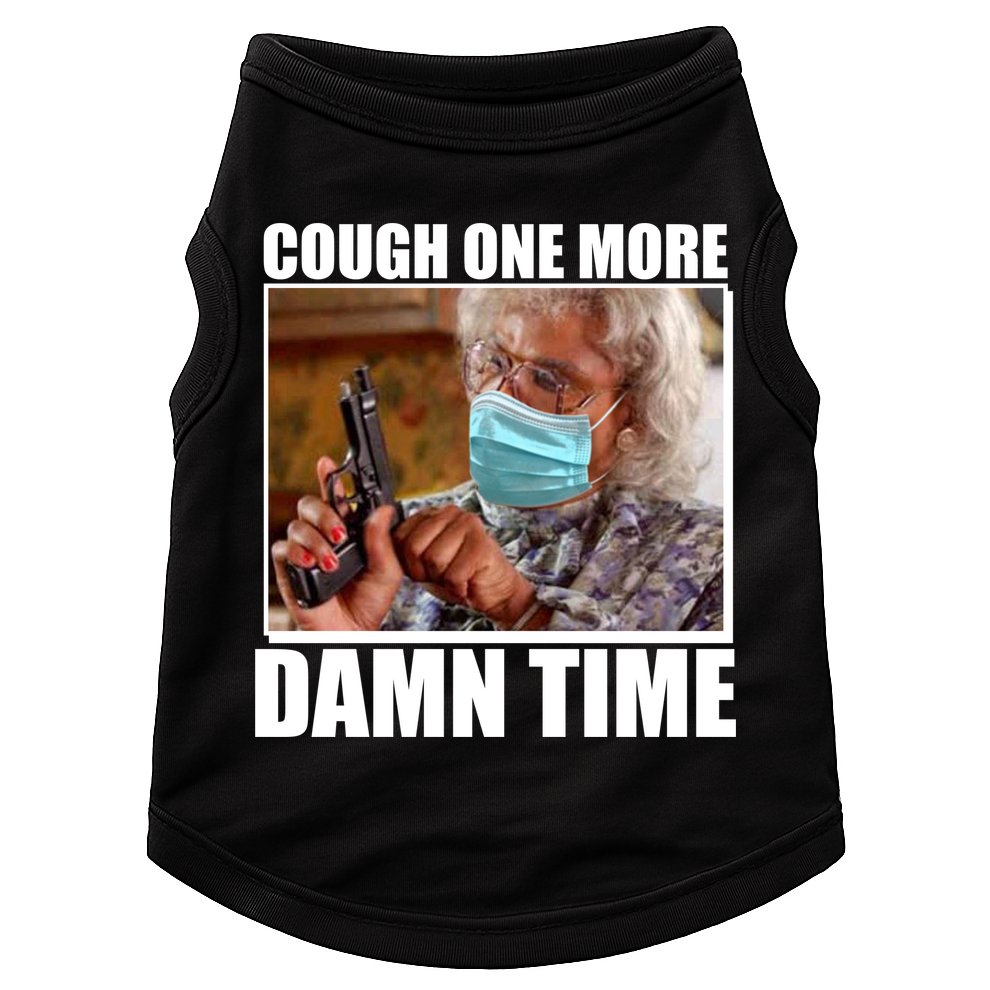 Cough One More Damn Time Doggie Tank