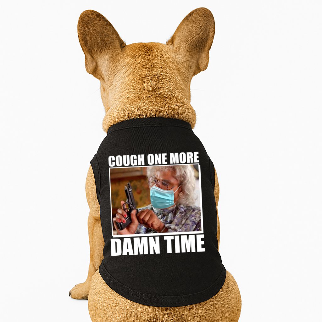 Cough One More Damn Time Doggie Tank