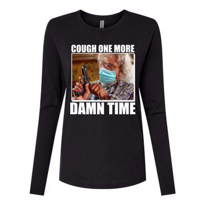 Cough One More Damn Time Womens Cotton Relaxed Long Sleeve T-Shirt