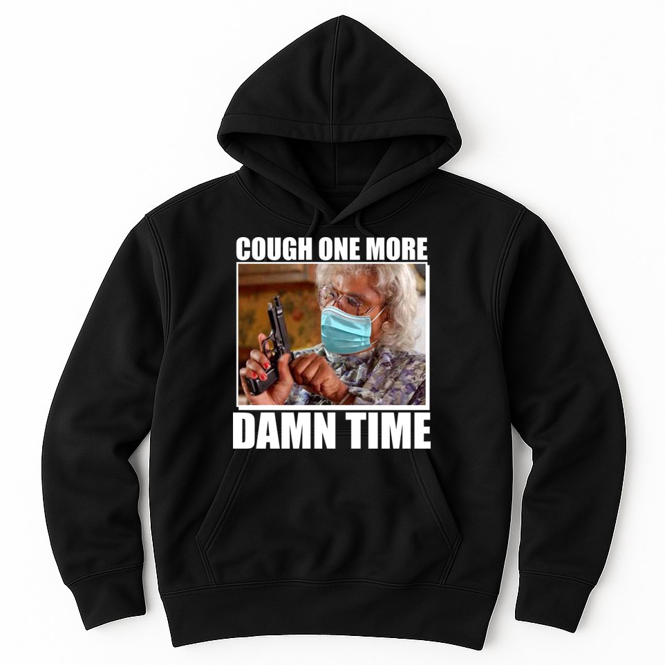 Cough One More Damn Time Hoodie