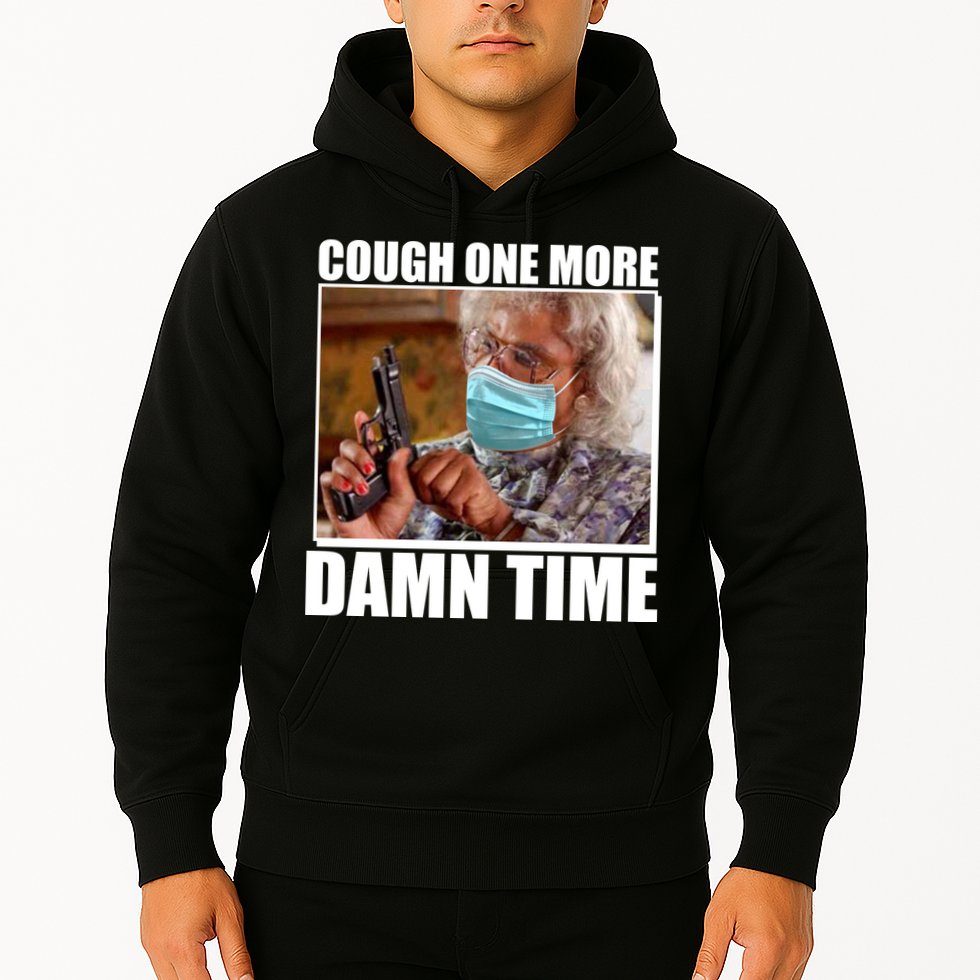 Cough One More Damn Time Hoodie