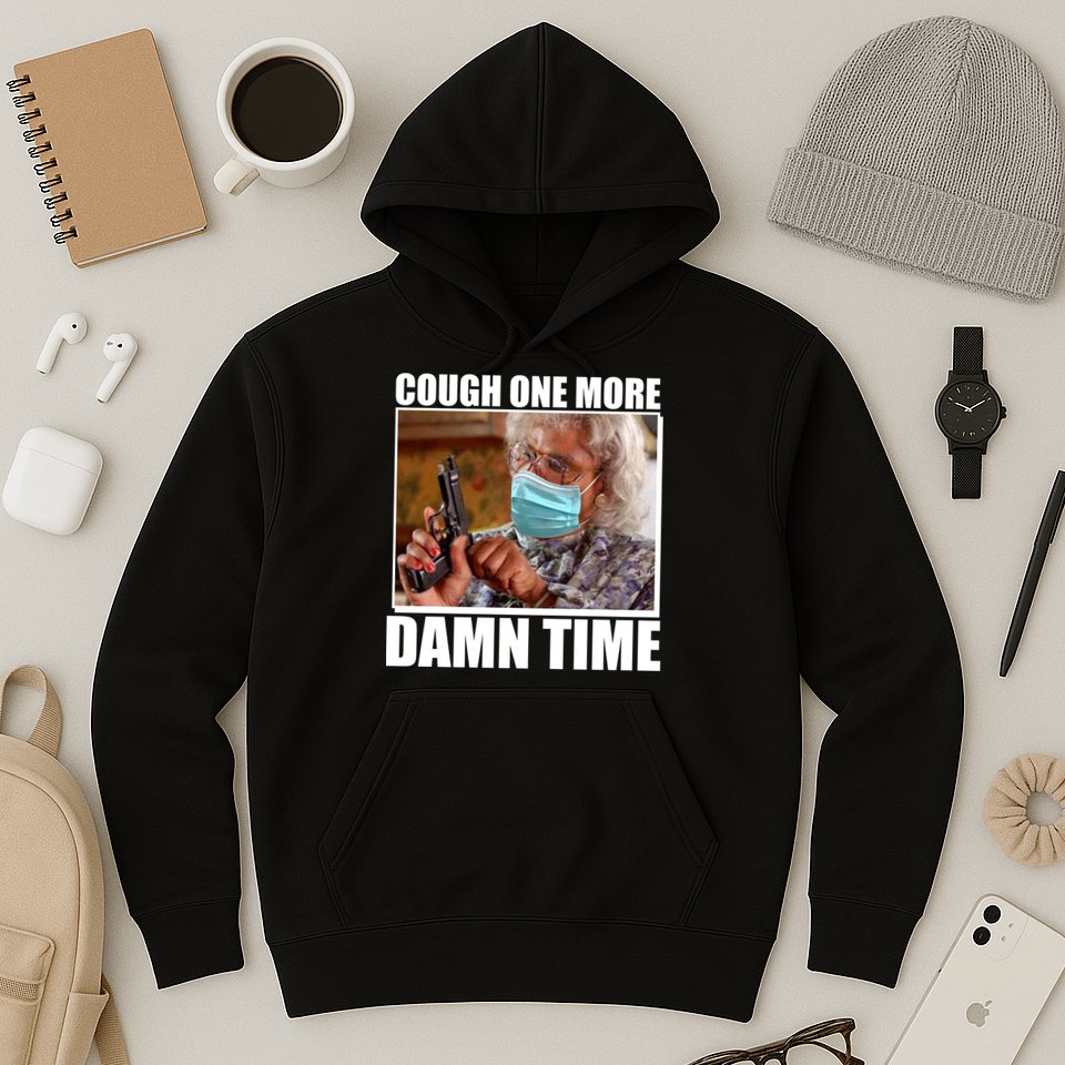 Cough One More Damn Time Hoodie