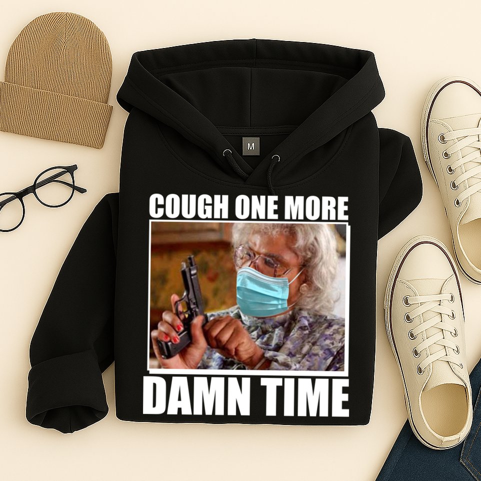Cough One More Damn Time Hoodie