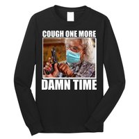 Cough One More Damn Time Long Sleeve Shirt