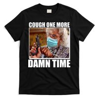 Cough One More Damn Time T-Shirt
