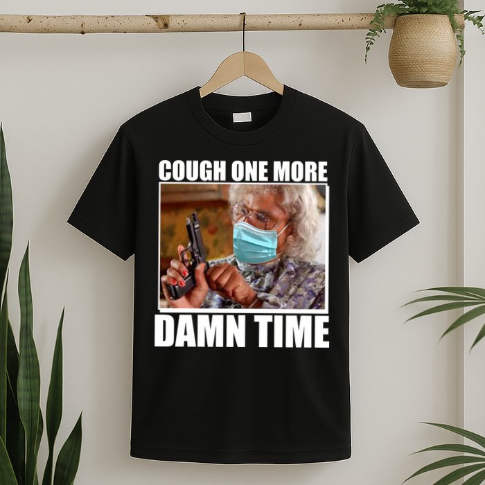 Cough One More Damn Time T-Shirt
