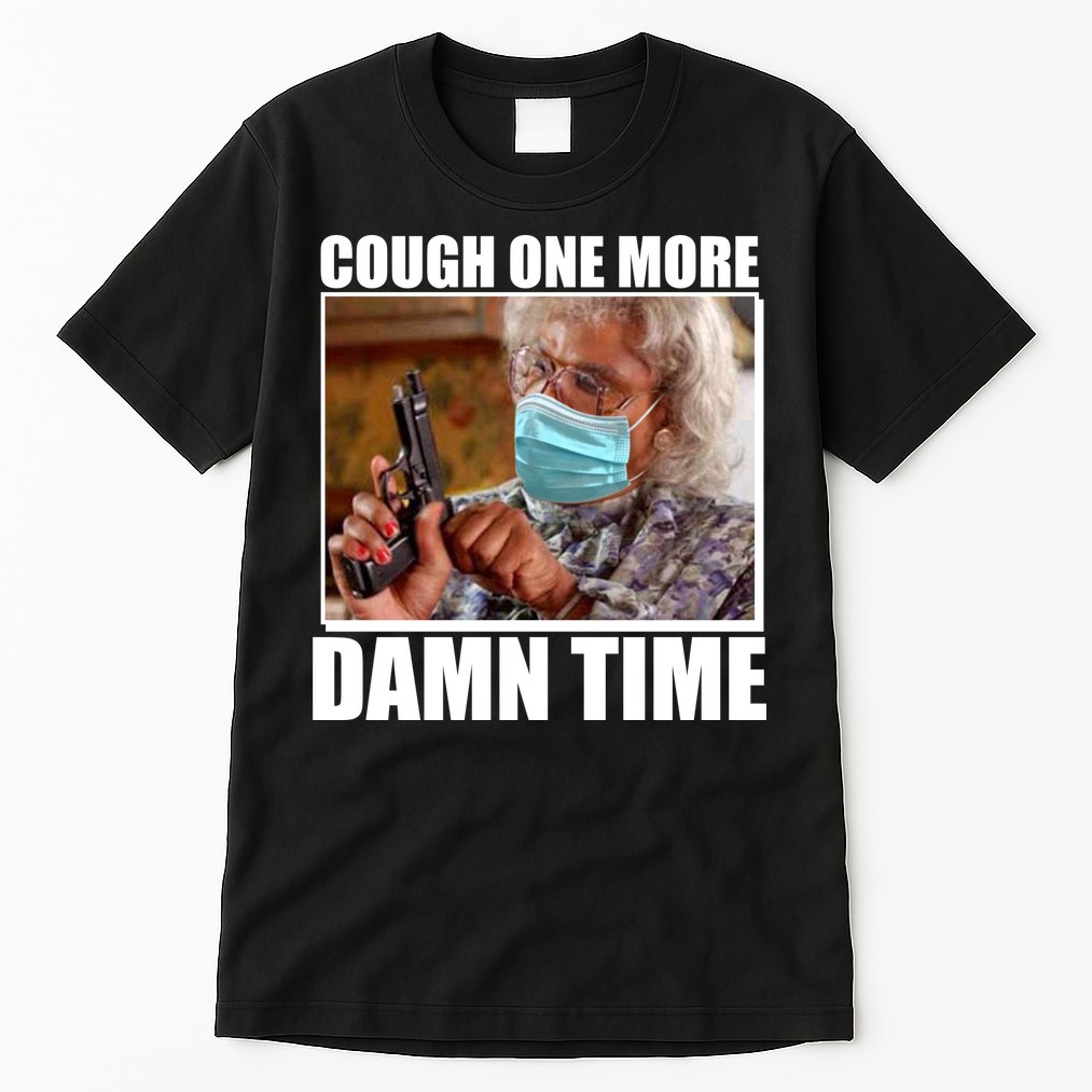 Cough One More Damn Time Tall T-Shirt