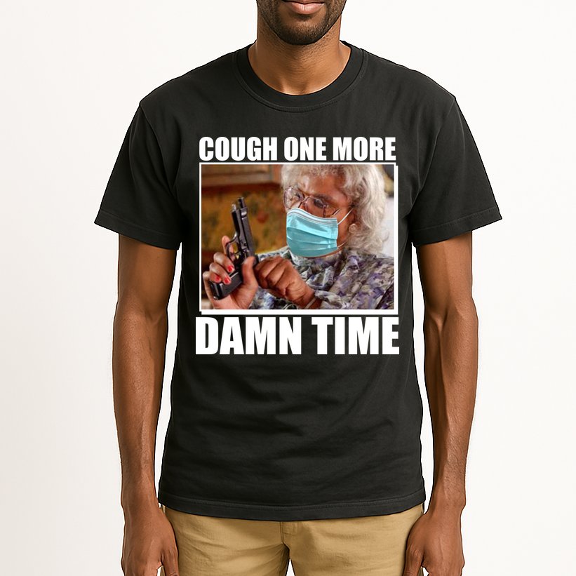 Cough One More Damn Time Tall T-Shirt