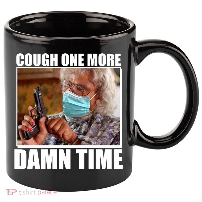 Cough One More Damn Time 11oz C Handle Ceramic Mug