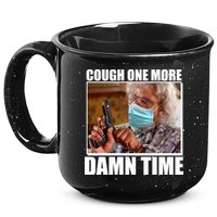 Cough One More Damn Time 15oz Campfire Ceramic Mug