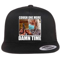 Cough One More Damn Time Flatbill Hat
