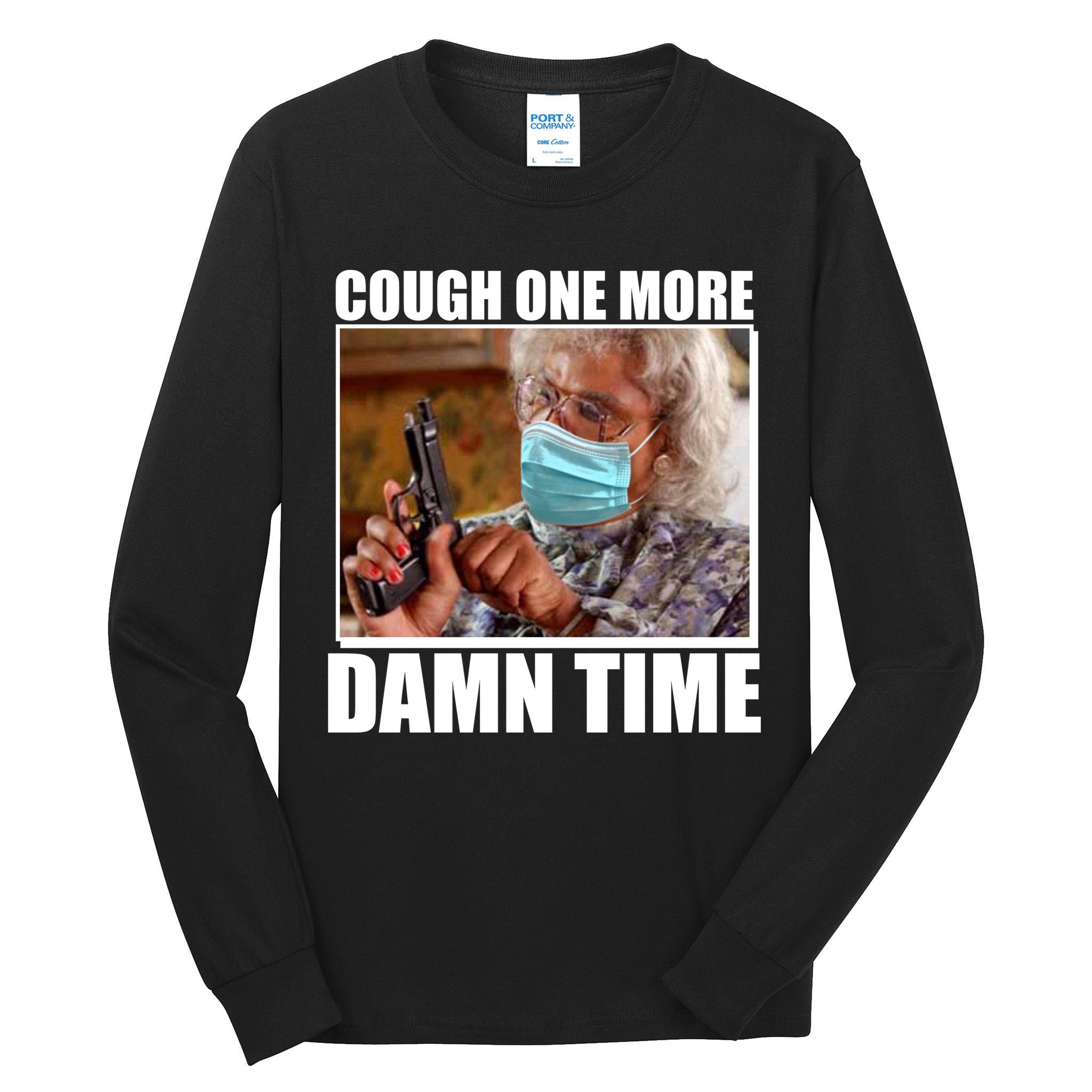 Cough One More Damn Time Tall Long Sleeve T-Shirt