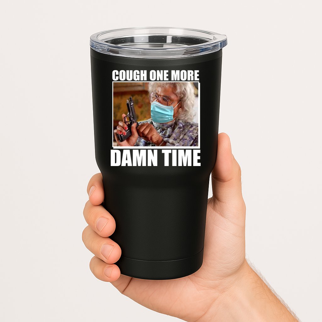 Cough One More Damn Time Tumbler