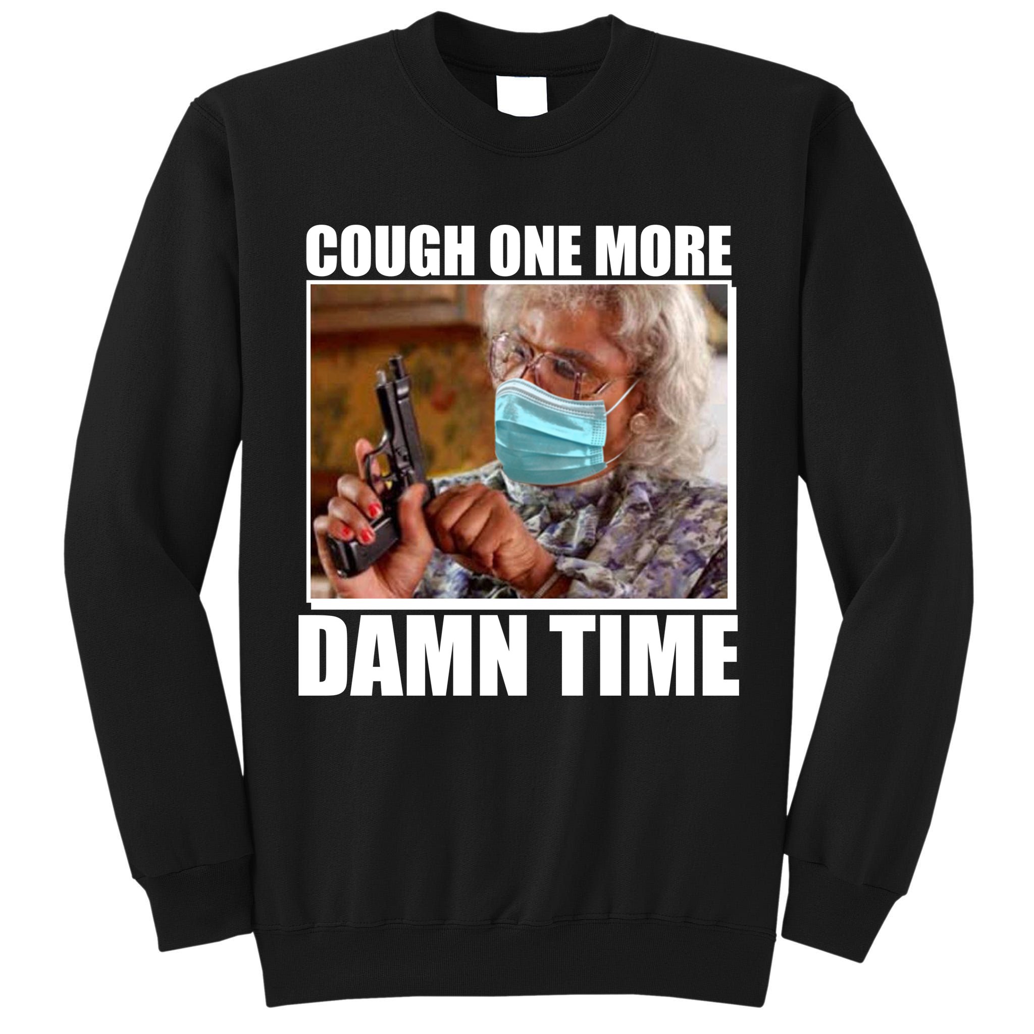 Cough One More Damn Time Tall Sweatshirt
