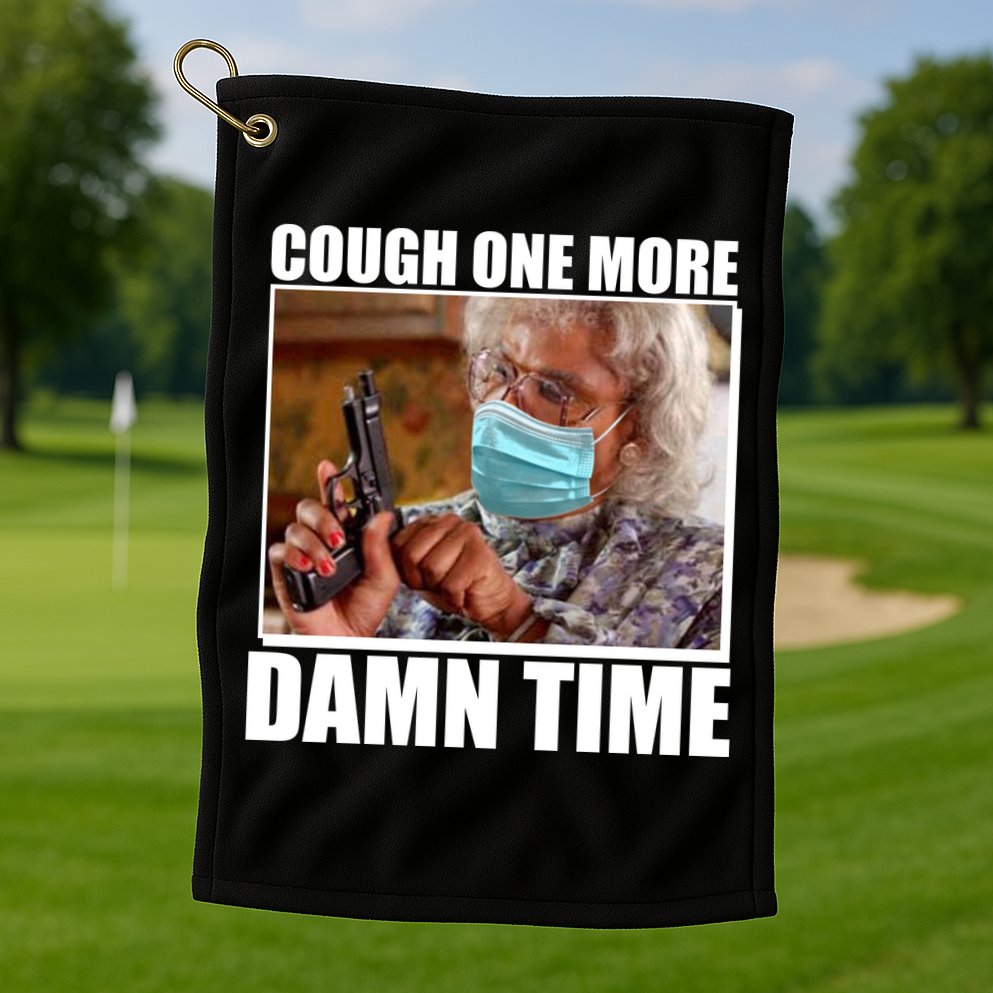 Cough One More Damn Time Golf Towel