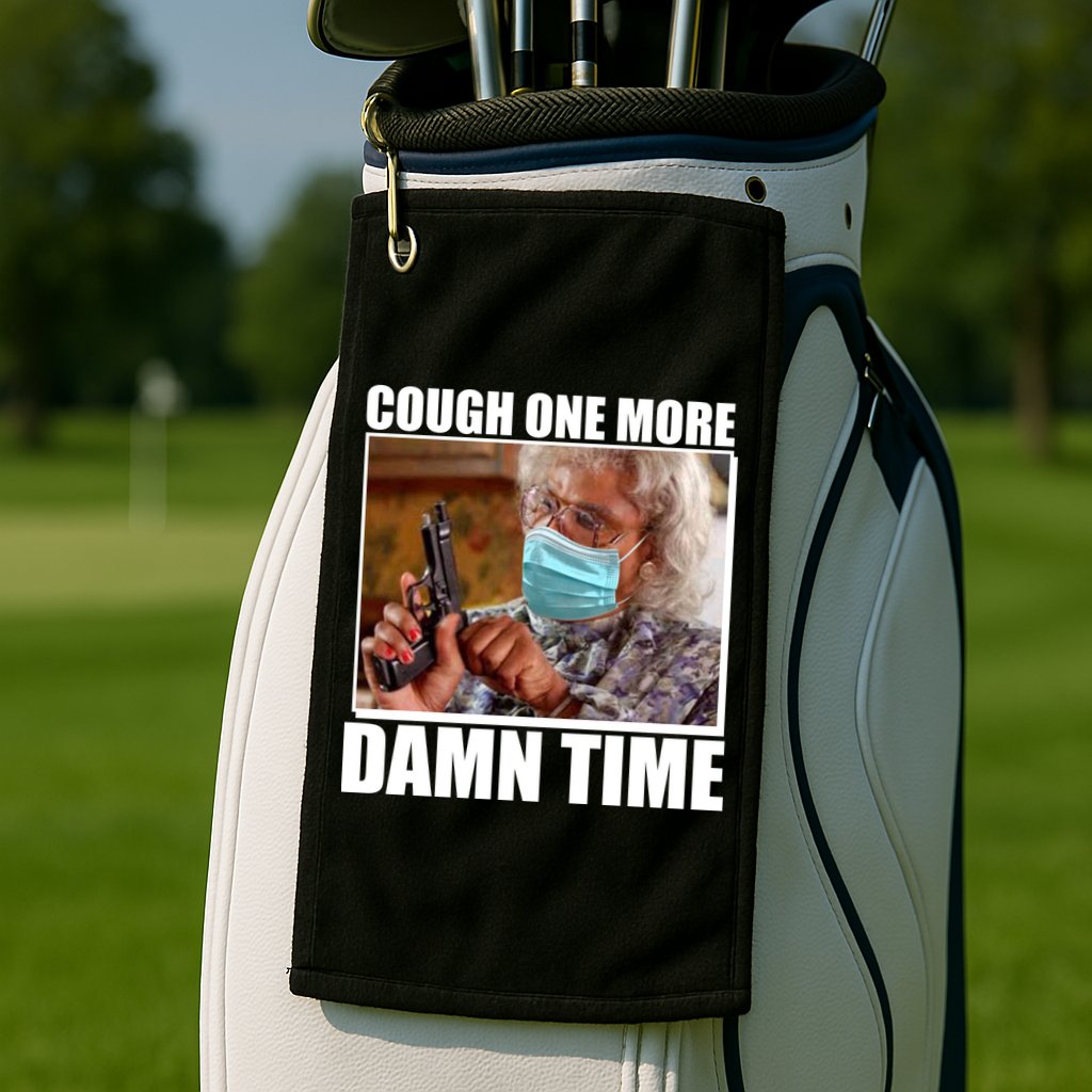 Cough One More Damn Time Golf Towel