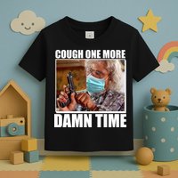 Cough One More Damn Time Toddler T-Shirt