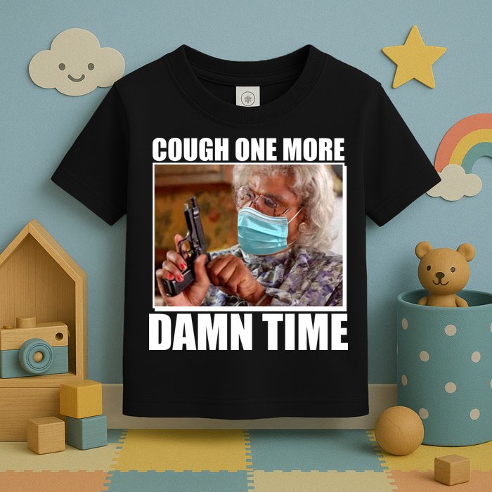Cough One More Damn Time Toddler T-Shirt