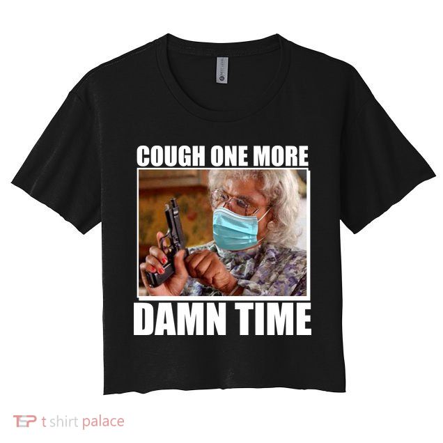 Cough One More Damn Time Crop Top