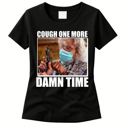 Cough One More Damn Time Womens T-Shirt