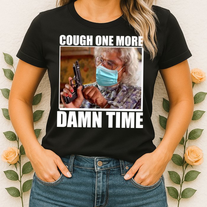 Cough One More Damn Time Womens T-Shirt