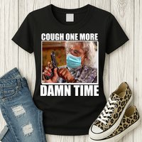 Cough One More Damn Time Womens T-Shirt