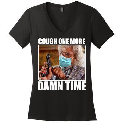 Cough One More Damn Time Women's V-Neck T-Shirt