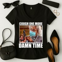 Cough One More Damn Time Women's V-Neck T-Shirt