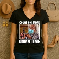 Cough One More Damn Time Women's V-Neck T-Shirt